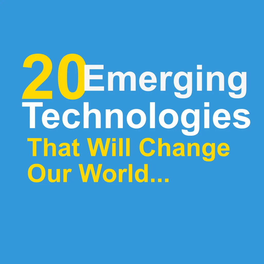 20 Emerging Technologies That Will Revolutionize Our World